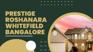 Prestige Roshanara – Residential Project In Whitefield Bangalore