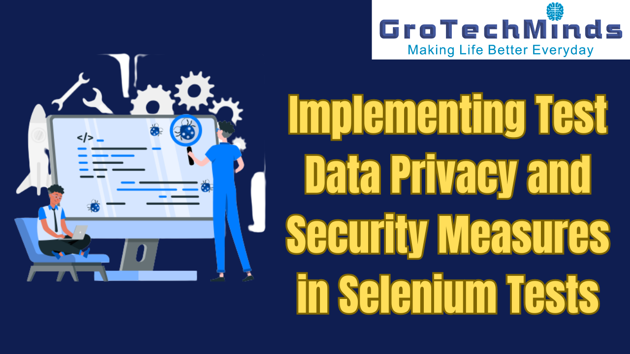 Implementing Test Data Privacy and Security Measures in Selenium Tests