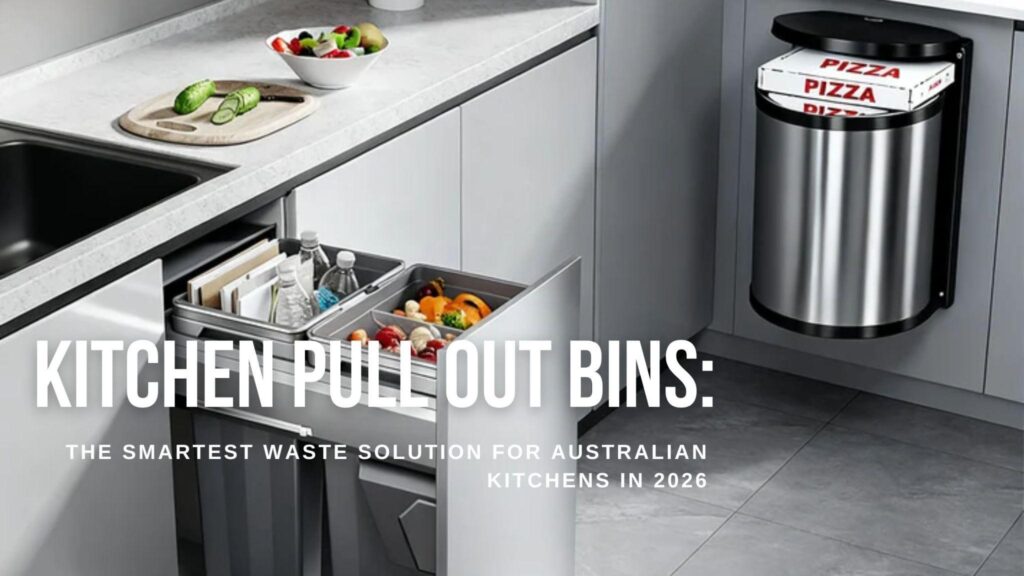 Kitchen Pull Out Bins: The Smartest Waste Solution for Australian Kitchens in 2026